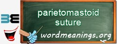 WordMeaning blackboard for parietomastoid suture